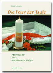 Georg Schwikart: Die Feier der Taufe. Informationen - Texte - Gestaltungsvorschlge