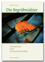 Georg Schwikart: Die Begrbnisfeier. Informationen - Texte - Gestaltungsvorschlge