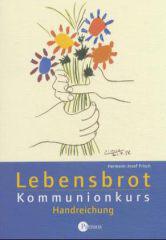 Hermann-Josef Frisch: Lebensbrot. Kommunionkurs - Handreichung