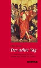 Libero Gerosa: Der achte Tag. Ein Meditationsweg auf den Spuren der Therese von Lisieux