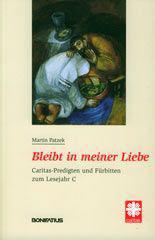 Martin Patzek: Bleibt in meiner Liebe. Caritas-Predigten und Frbitten zum Lesejahr C