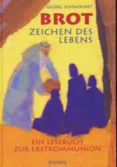 Brot - Zeichen des Lebens. Ein Lesebuch zur Erstkommunion