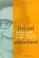 Carlos G. Valls: Frei und unbeschwert. Das spirituelle Vermchtnis von Anthony de Mello