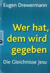 Eugen Drewermann: Wer hat, dem wird gegeben. Die Gleichnisse JesuGesprche mit Richard Schneider