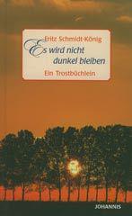 Fritz Schmidt-Knig: Es wird nicht dunkel bleiben. Ein Trostbchlein