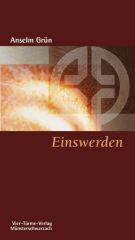 Anselm Grn: Einswerden. Der Weg des heiligen Benedikt