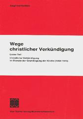 Siegfried Hertlein: Christliche Verkndigung im Dienste der Grundlegung der Kirche (1860-1920). Eine pastoralgeschichtliche Untersuchung aus dem Bereich der katholischen Kirche Tansanias: Teil 1