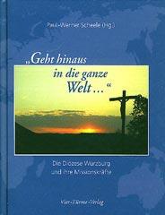 'Geht hinaus in die ganze Welt...'. Die Dizese Wrzburg und ihre Missionskrfte