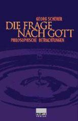 Georg Scherer: Die Frage nach Gott. Philosophische Betrachtungen