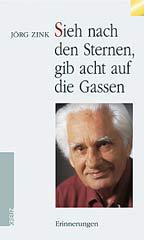 Jrg Zink: Sieh nach den Sternen, gib acht auf die Gassen. Erinnerungen