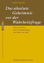 Gnter Kruck: Das absolute Geheimnis vor der Wahrheitsfrage. ber den Sinn und die Bedeutung der Rede von Gott