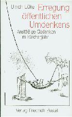 Ulrich Lke: Erregung ffentlichen Umdenkens. Anstige Gedanken im Kirchenjahr