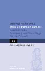 Maria als Patronin Europas. Geschichtliche Besinnung und Vorschlge fr die Zukunft