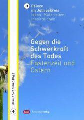 Gegen die Schwerkraft des Todes. Fastenzeit und Ostern