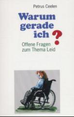 Petrus Ceelen: Warum gerade ich?. Offene Fragen zum Thema Leid