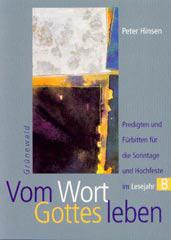 Peter Hinsen: Vom Wort Gottes leben. Predigten und Frbitten zu den Sonntagen und Hochfesten im Lesejahr B