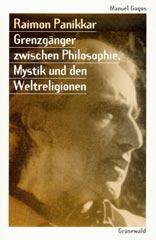 Manuel Gogos: Raimon Panikkar. Grenzgnger zwischen Philosophie, Mystik und den Weltreligionen