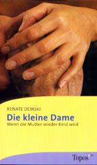 Renate Demski: Die kleine Dame. Wenn die Mutter wieder Kind wird