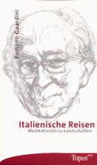 Romano Guardini: Italienische Reisen. Meditationen zu Landschaften