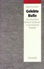 Dorothea Sattler: Gelebte Bue. Das menschliche Buwerk (satisfactio) im kumenischen Gesprch