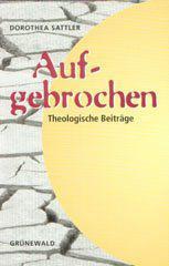 Dorothea Sattler: Aufgebrochen. Theologische Beitrge