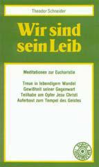 Theodor Schneider: Wir sind sein Leib. Meditationen zur Eucharistie