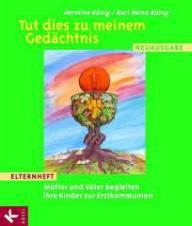 Hermine Knig / Karl Heinz Knig: Tut dies zu meinem Gedchtnis - Elternheft. Mtter und Vter begleiten ihre Kinder zur Erstkommunion