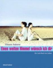 Tilmann Haberer: Einen weiten Himmel wnsch ich dir. Ein Lock-Buch ins Leben