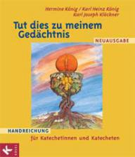 Hermine Knig / Karl Heinz Knig / Karl Joseph Klckner: Tut dies zu meinem Gedchtnis. Handreichung fr Katechetinnen und Katecheten