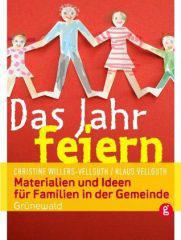 Christine Willers-Vellguth / Klaus Vellguth: Das Jahr feiern. Materialien und Ideen fr Familien in der Gemeinde