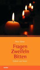 Peter Ebner: Fragen - Zweifeln - Bitten. Gebete von heute