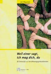 Jan Magunski: Weil einer sagt, ich mag dich, du. 16 Entwrfe zu Vershnungsgottesdiensten