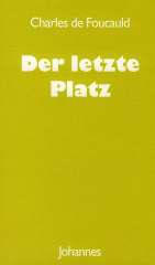 Charles de Foucauld: Der letzte Platz. Aufzeichnungen und Briefe