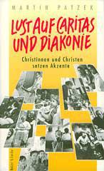 Martin Patzek: Lust auf Caritas und Diakonie. Christinnen und Christen setzen Akzente