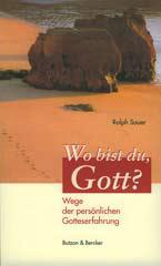 Ralph Sauer: Wo bist du, Gott?. Wege der persnlichen Gotteserfahrung