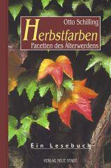 Otto Schilling: Herbstfarben. Facetten des lterwerdens. Ein Lesebuch