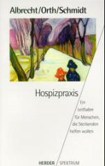 Albrecht, Elisabeth / Orth, Christel / Schmidt, Heida: Hospizpraxis. Ein Leitfaden fr Menschen, die Sterbenden helfen wollen