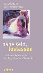 Nahe sein, loslassen. Spirituelle Erfahrung in der Begleitung von Sterbenden