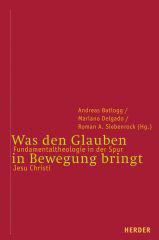 Was den Glauben in Bewegung bringt. Fundamentaltheologie in der Spur Jesu Christi Zum 65. Geburtstag von Karl Heinz Neufeld