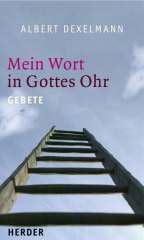 Albert Dexelmann: Mein Wort in Gottes Ohr. Gebete