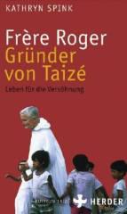 Kathryn Spink: Frre Roger - Grnder von Taiz. Leben fr die Vershnung