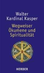 Walter Kasper: Wegweiser kumene und Spiritualitt. 