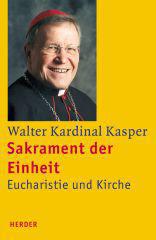 Walter Kasper: Sakrament der Einheit. Eucharistie und Kirche