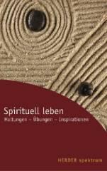 Spirituell leben. Haltungen - bungen - Inspirationen