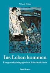 Albert Hfer: Ins Leben kommen. Ein gestaltpdagogisches Bibelwerkbuch