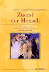 Zuerst der Mensch. Erkundungen und Perspektiven zeitgemer Glaubensvermittlung