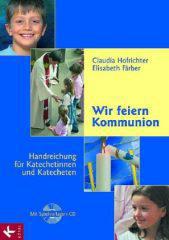 Claudia Hofrichter / Elisabeth Frber: Wir feiern Kommunion. Handreichung fr Katechetinnen und Katecheten