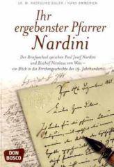 Ihr ergebenster Pfarrer Nardini. Der Briefwechsel zwischen Paul Josef Nardini und Bischof Nikolaus von Weis - ein Blick in die Kirchengeschichte des 19. Jahrhunderts