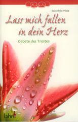 Swanhild Hotz: Lass mich fallen in dein Herz. Gebete des Trostes