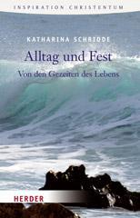 Katharina Schridde: Alltag und Fest. Von den Gezeiten des Lebens